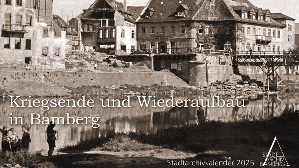 Der Kalender des Stadtarchivs Bamberg für 2025 beschäftigt sich mit dem Kriegsende und dem Wiederaufbau in Bamberg, Quelle: Stadtarchiv Bamberg